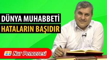 Dünya Muhabbeti Hataların Başıdır.