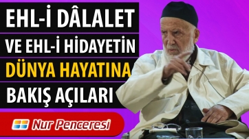 Ehl-î dalâlet ve ehl-i hidayetin dünya hayatına bakış açıları 