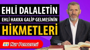 Ehli Dalaletin, Ehli Hakka Galip Gelmesinin Hikmetleri