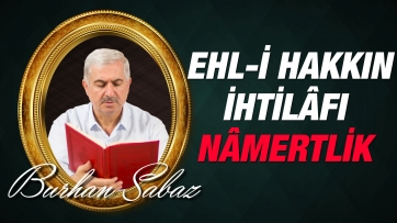 Ehl-i hakkın ihtilâfı nâmertliklerinden, Ehl-i dalâletin ittifakları da mertlikten değildir.