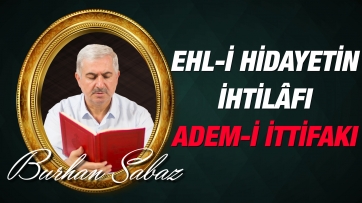 Ehl-i hidayetin ihtilâfı ve adem-i ittifakı zaaflarından olmadığı gibi, Ehl-i dalâletin kuvvetli ittifakı da kuvvetlerinden değildir. 
