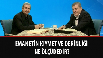 Emanetin kıymet ve derinliği ne ölçüdedir?