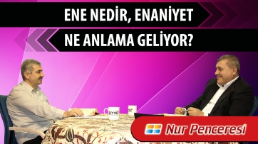 Ene nedir, enaniyet ne anlama geliyor?