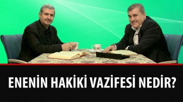Enenin hakiki vazifesi nedir?