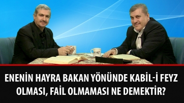Enenin hayra bakan yönünde kabil-i feyz olması, fail olmaması ne demektir?