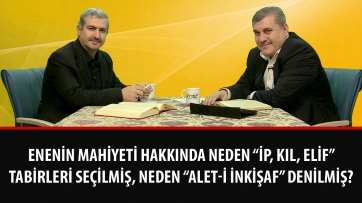 Enenin mahiyeti hakkında neden “ip, kıl, elif” tabirleri seçilmiş, neden “alet-i inkişaf” denilmiş?