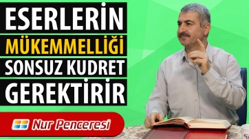 Eserlerin mükemmelliği sonsuz kudret gerektirir.
