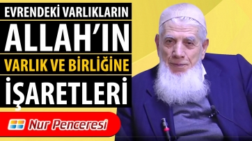 Evrendeki Varlıkların, Allah’ın Varlık ve Birliğine İşaretleri.