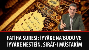 Fatiha suresi: İyyâke na’büdü ve iyyâke nesteîn, sırât-ı müstakîm