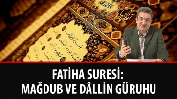 Fatiha Suresi: Mağdub ve dâllin güruhu