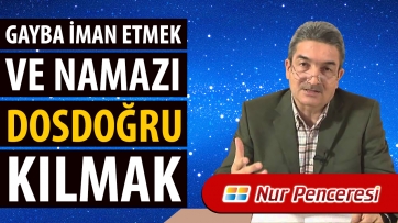  Gayba İman Etmek ve Namazı Dosdoğru Kılmak.