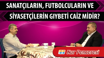 Sanatçıların, futbolcuların ve siyasetçilerin gıybeti caiz midir?