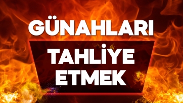 Günahları Tahliye Etmek!