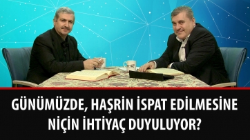 Günümüzde, haşrin ispat edilmesine niçin ihtiyaç duyuluyor?