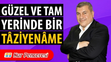 Güzel ve Tam Yerinde Bir Tâziyenâme