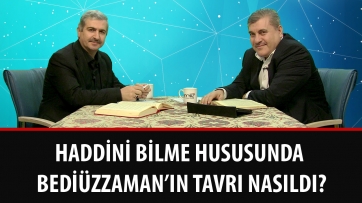 Haddini bilme hususunda Bediüzzaman’ın tavrı nasıldı?