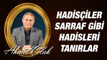 Hadisçiler, sarraf gibi hadisleri tanırlar.