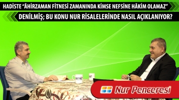 Hadiste “Âhirzaman fitnesi zamanında kimse nefsine hâkim olamaz” denilmiş; bu konu Nur Risalelerinde nasıl açıklanıyor?