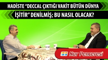 Hadiste “Deccal çıktığı vakit bütün dünya işitir” denilmiş; bu nasıl olacak?