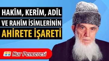 Hakîm, Kerîm, Âdil ve Rahîm isimlerinin âhirete işareti...