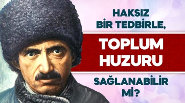 Haksız bir Tedbirle, Toplum Huzuru Sağlanabilir mi?