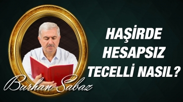 Haşirde Bir Anda Hesapsız Tecelli Nasıl Olacak?	