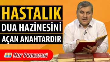 Hastalık dua hazinesini açan anahtardır.