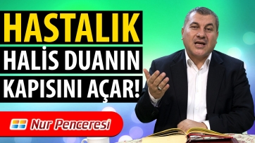 Hastalık Halis Duanın Kapısını Açar!
