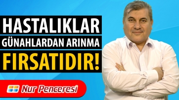 Hastalıklar, Günahlardan Arınma Fırsatıdır!