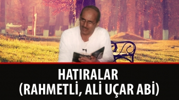 Hatıralar (Rahmetli, Ali uçar abi)