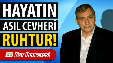 Hayatın Asıl Cevheri Ruhtur!