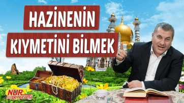 Hazinenin Kıymetini Bilmek!