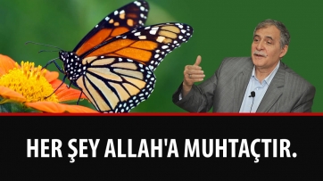 Her Şey Allah'a Muhtaçtır.