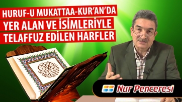 Huruf-u Mukattaa: Kur’an’da yer alan ve isimleriyle telaffuz edilen harfler. 