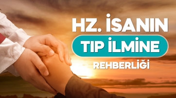 Hz. İsa'nın Tıp İlmine Rehberliği