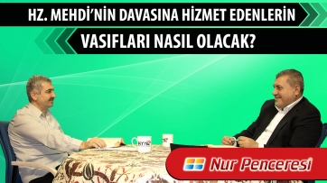 Hz. Mehdi’nin davasına hizmet edenlerin vasıfları nasıl olacak?