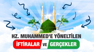 Hz. Muhammed'e Yöneltilen İftiralar ve Gerçekler
