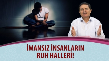 İmansız insanların ruh halleri!