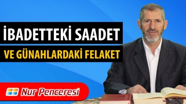 İbadetteki Saadet ve Günahlardaki Felaket! 