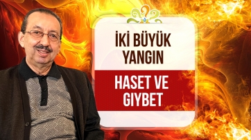 İki büyük yangın: Haset ve Gıybet!