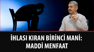 İhlası Kıran Birinci Mani: Maddi Menfaat