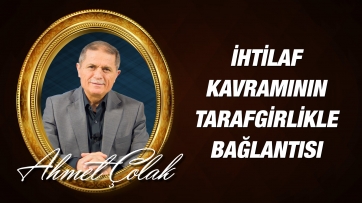 Hadis-i Şerifte geçen ihtilaf kavramının inat ve tarafgirlikle bağlantısı.