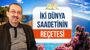 İki dünya saadetinin reçetesi