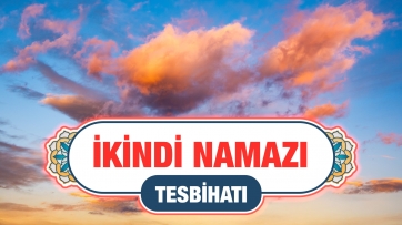İkindi Namazı Tesbihatı | Arapça - Türkçe Meal