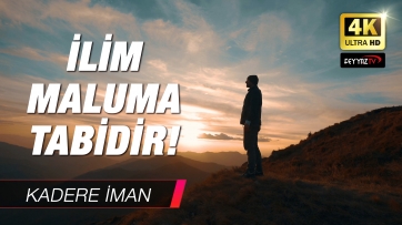İlim Maluma Tabidir!