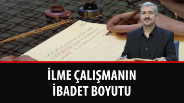 İlme Çalışmanın İbadet Boyutu