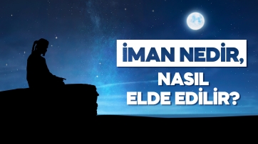 İman Nedir, Nasıl Elde Edilir? 