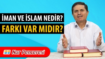 İman ve İslam Nedir? Farkı Var mıdır?