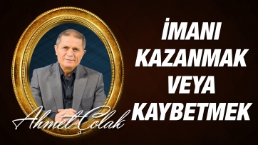 Kainatın En Önemli Hadisesi : İmanı kazanmak veya kaybetmek
