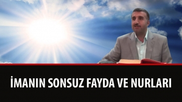 İmanın Sonsuz Fayda ve Nurları